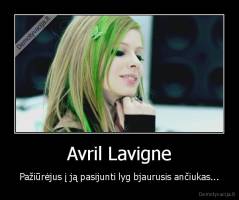 Avril Lavigne - Pažiūrėjus į ją pasijunti lyg bjaurusis ančiukas...