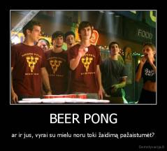 BEER PONG - ar ir jus, vyrai su mielu noru toki žaidimą pažaistumėt?