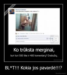 BL*T!!! Kokia jos pavardė!!!? - 