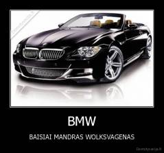 BMW - BAISIAI MANDRAS WOLKSVAGENAS