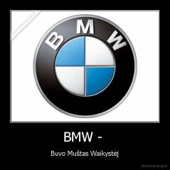 BMW -  - Buvo Muštas Waikystėj