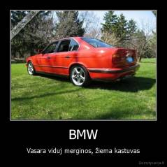 BMW - Vasara viduj merginos, žiema kastuvas