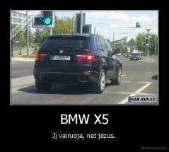 BMW X5 - Jį vairuoja, net jėzus.