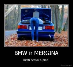 BMW ir MERGINA - Rimti Kentai supras. 