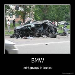 BMW - mirk grazus ir jaunas