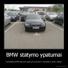 BMW statymo ypatumai - Automobiliai BMW taip parkuojasi prie prekybos ir laisvalaikio centro „Mega“