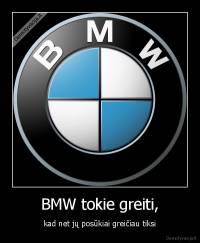 BMW tokie greiti, - kad net jų posūkiai greičiau tiksi