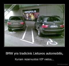 BMW yra tradicinis Lietuvos automobilis, - Kuriam rezervuotos VIP vietos...