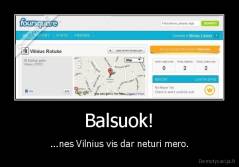 Balsuok! - ...nes Vilnius vis dar neturi mero.