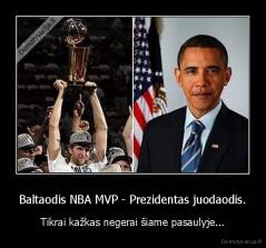 Baltaodis NBA MVP - Prezidentas juodaodis. - Tikrai kažkas negerai šiame pasaulyje...