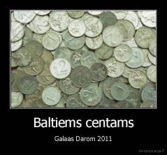 Baltiems centams - Galaas Darom 2011