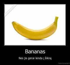 Bananas - Nes jis gerai lenda į šikną