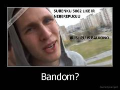 Bandom? - 