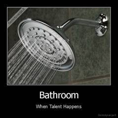 Bathroom - When Talent Happens