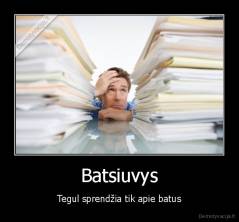 Batsiuvys - Tegul sprendžia tik apie batus