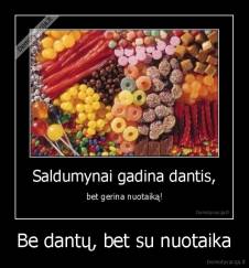 Be dantų, bet su nuotaika - 