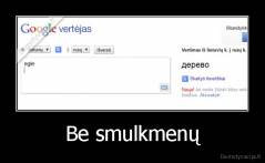 Be smulkmenų - 