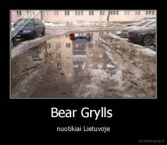 Bear Grylls  - nuotikiai Lietuvoje