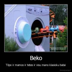 Beko - Tilpo ir mamos ir tetes ir visu mano klasioku batai