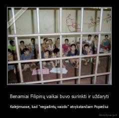 Benamiai Filipinų vaikai buvo surinkti ir uždaryti - Kalėjimuose, kad "negadintų vaizdo" atvykstančiam Popiežiui