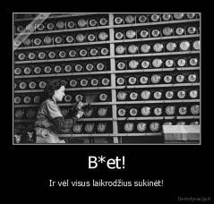 B*et! - Ir vėl visus laikrodžius sukinėt!