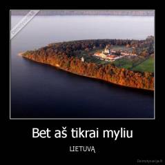 Bet aš tikrai myliu - LIETUVĄ