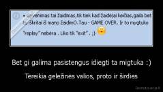 Bet gi galima pasistengus idiegti ta migtuka :) - Tereikia geležinės valios, proto ir širdies