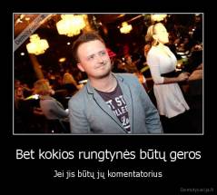 Bet kokios rungtynės būtų geros - Jei jis būtų jų komentatorius