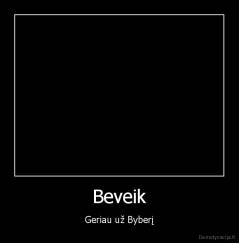 Beveik - Geriau už Byberį