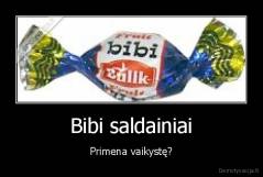 Bibi saldainiai - Primena vaikystę?