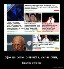 Bijok ne peilio, o šakutės, vienas dūris,  - keturios skylutės!