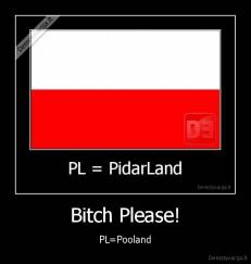 Bitch Please! - PL=Pooland