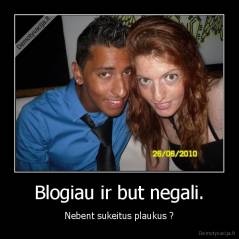 Blogiau ir but negali. - Nebent sukeitus plaukus ?