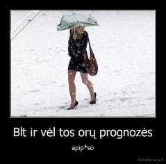 Blt ir vėl tos orų prognozės - apip*so