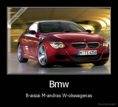 Bmw - B-aisiai M-andras W-olswagenas