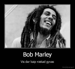 Bob Marley - Vis dar kaip niekad gyvas