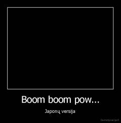 Boom boom pow... - Japonų versija