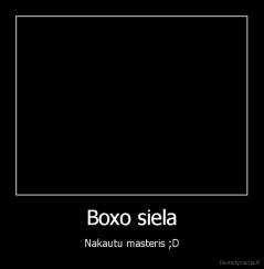 Boxo siela - Nakautu masteris ;D