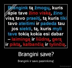 Brangini save? - Brangink ir savo pasirinkimą!