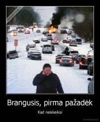 Brangusis, pirma pažadėk - Kad nesikeiksi