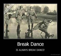 Break Dance - IS ALWAYS BREAK DANCE!