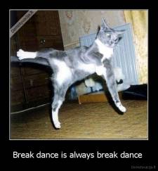 Break dance is always break dance  - 