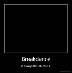 Breakdance - is always BREAKDANCE