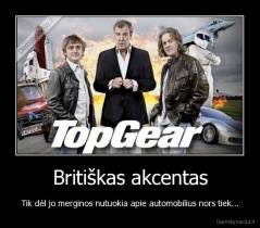 Britiškas akcentas - Tik dėl jo merginos nutuokia apie automobilius nors tiek...