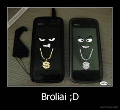 Broliai ;D - 