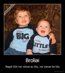 Broliai - Negali būti nei vienas su kitu, nei vienas be kito