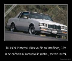 Buick'ai ir mersai 80's va čia tai mašinos, JAV - O ne dabartiniai kamuoliai ir kitokie , metalo laužai 