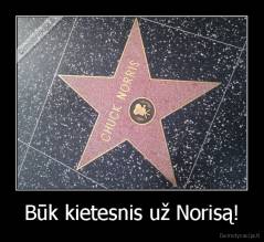 Būk kietesnis už Norisą! - 