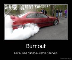 Burnout - Geriausias budas nuramint nervus.