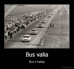 Bus valia - Bus ir kelias